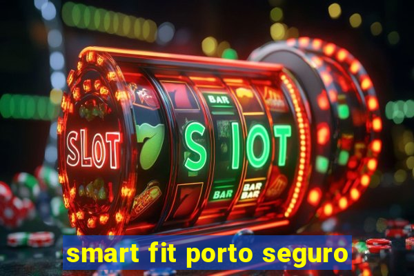 smart fit porto seguro